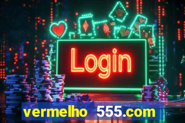 vermelho 555.com paga mesmo